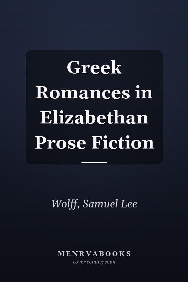 Greek Romances in Elizabethan Prose Fiction