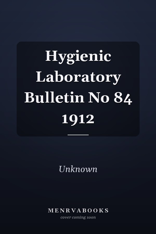 Hygienic Laboratory Bulletin No 84 1912