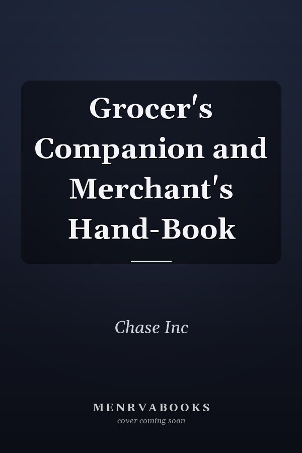 Grocer's Companion and Merchant's Hand-Book
