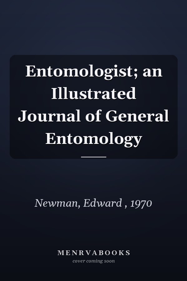 Entomologist; an Illustrated Journal of General Entomology