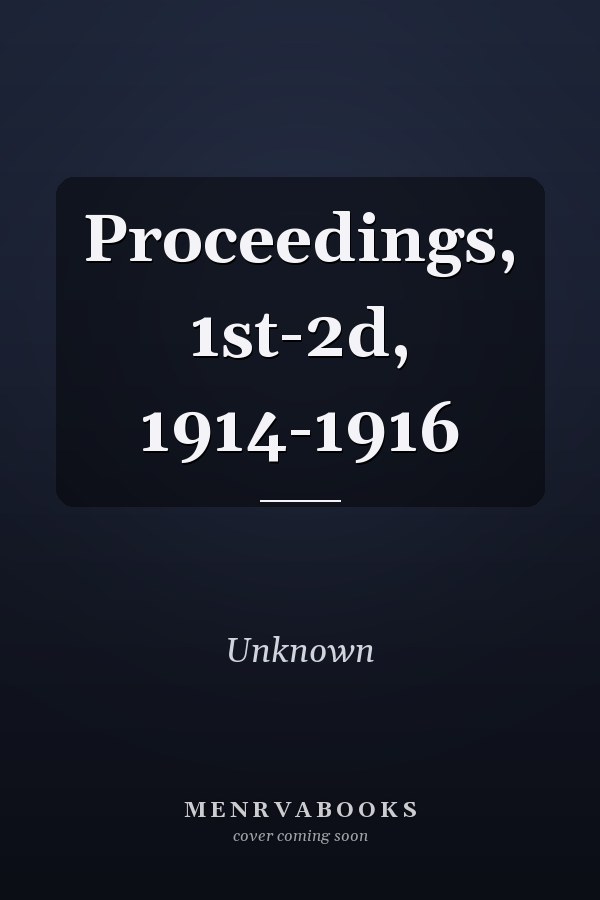Proceedings, 1st-2d, 1914-1916