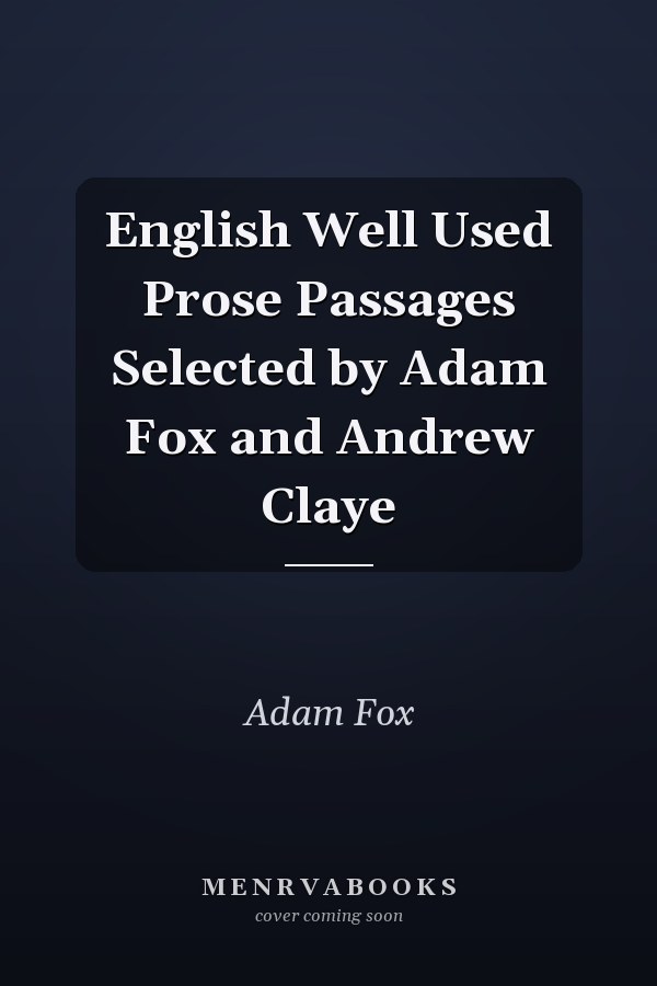 English Well Used Prose Passages Selected by Adam Fox and Andrew Claye