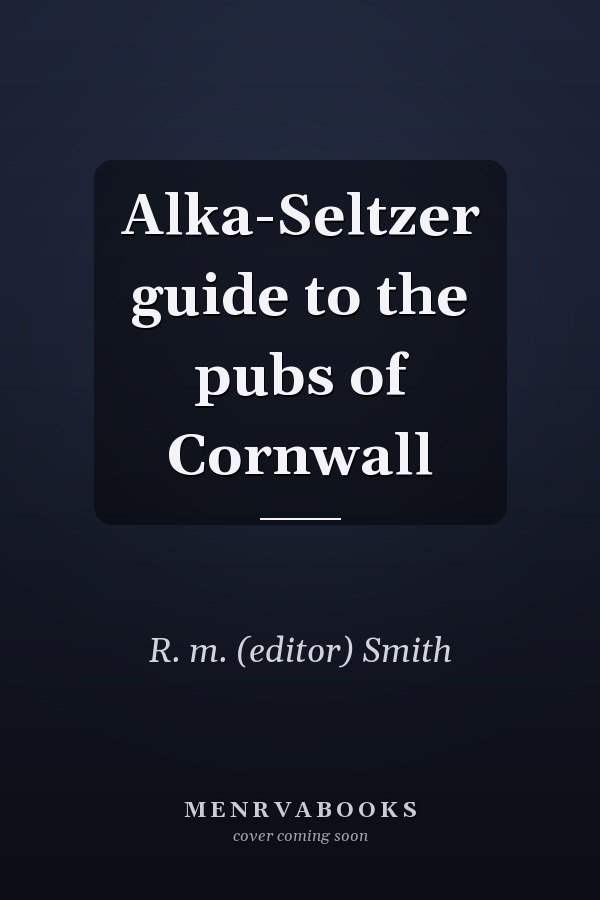 Alka-Seltzer guide to the pubs of Cornwall
