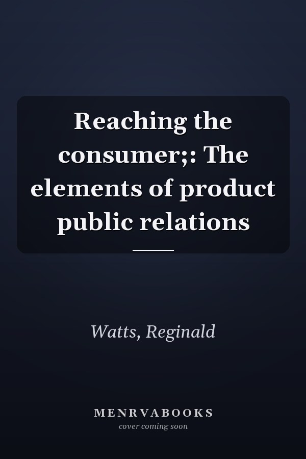 Reaching the consumer;: The elements of product public relations
