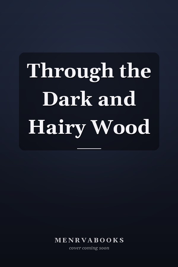 Through the Dark and Hairy Wood