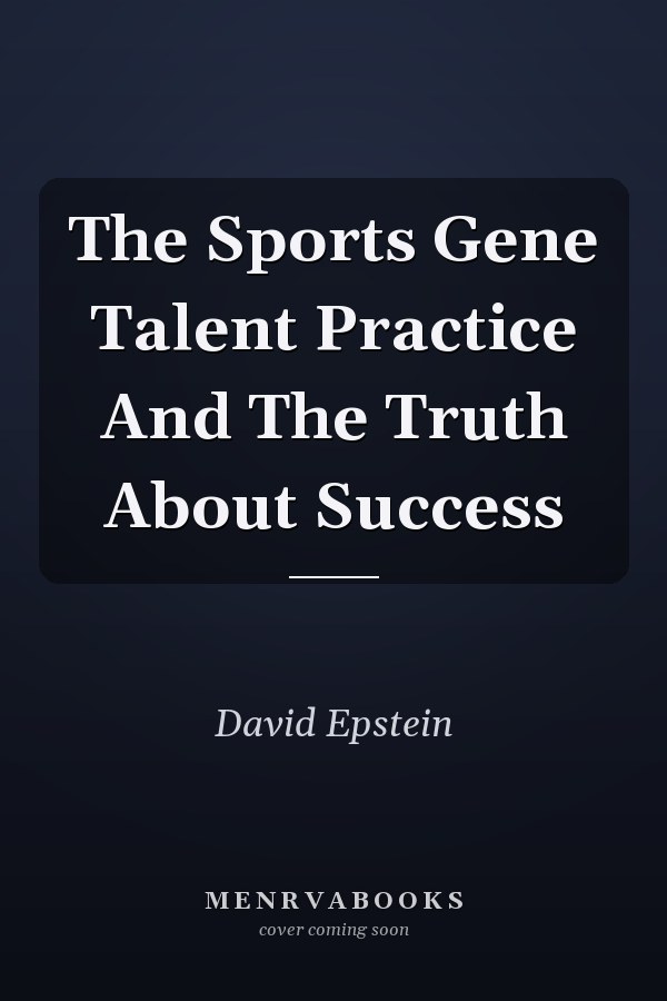 The Sports Gene Talent Practice And The Truth About Success