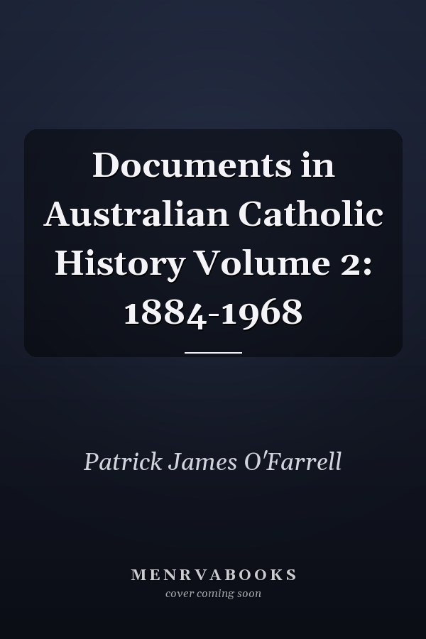 Documents in Australian Catholic History Volume 2: 1884-1968
