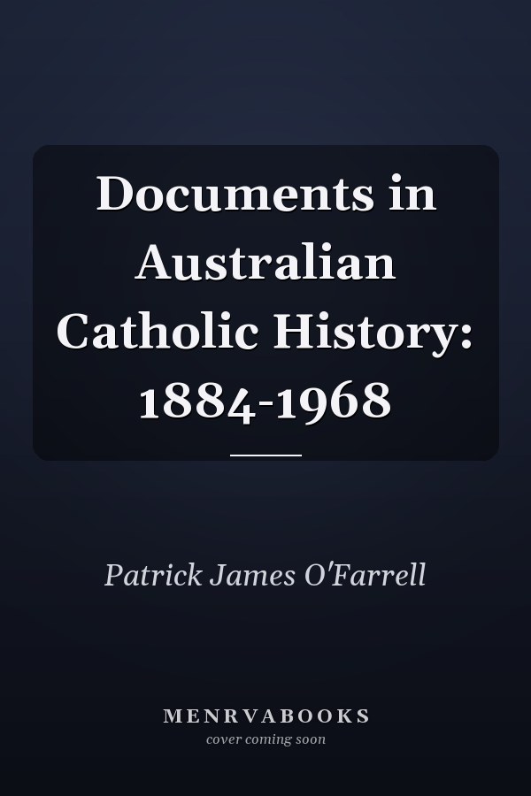 Documents in Australian Catholic History: 1884-1968
