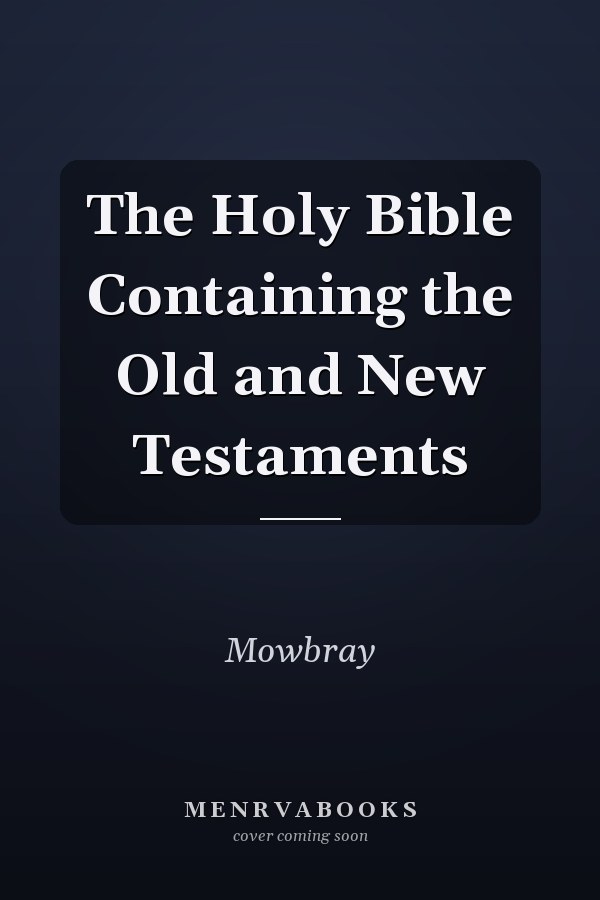 The Holy Bible Containing the Old and New Testaments