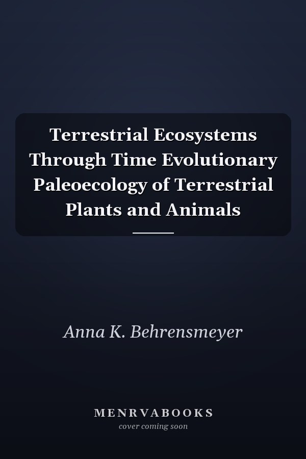 Terrestrial Ecosystems Through Time Evolutionary Paleoecology of Terrestrial Plants and Animals
