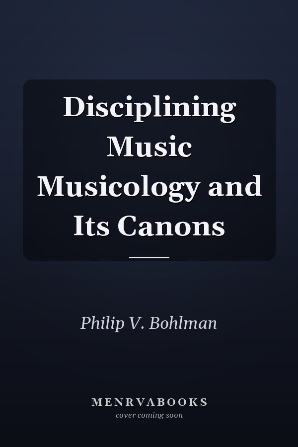 Disciplining Music Musicology and Its Canons