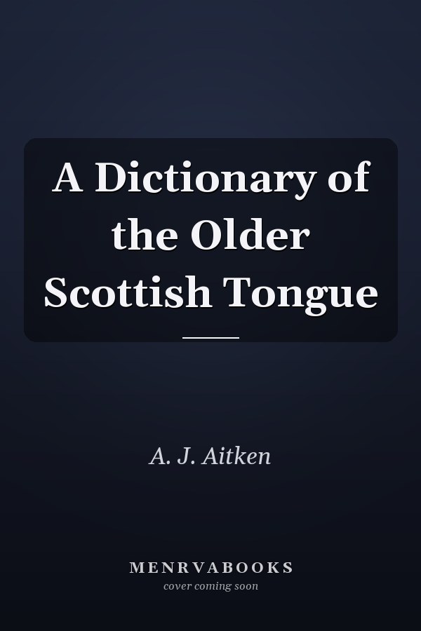 A Dictionary of the Older Scottish Tongue