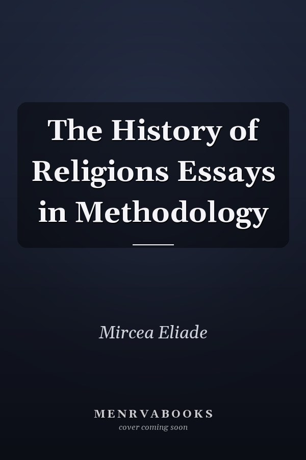 The History of Religions Essays in Methodology