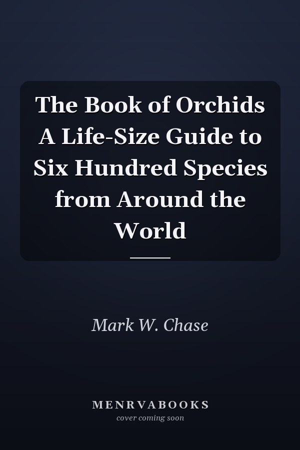 The Book of Orchids A Life-Size Guide to Six Hundred Species from Around the World