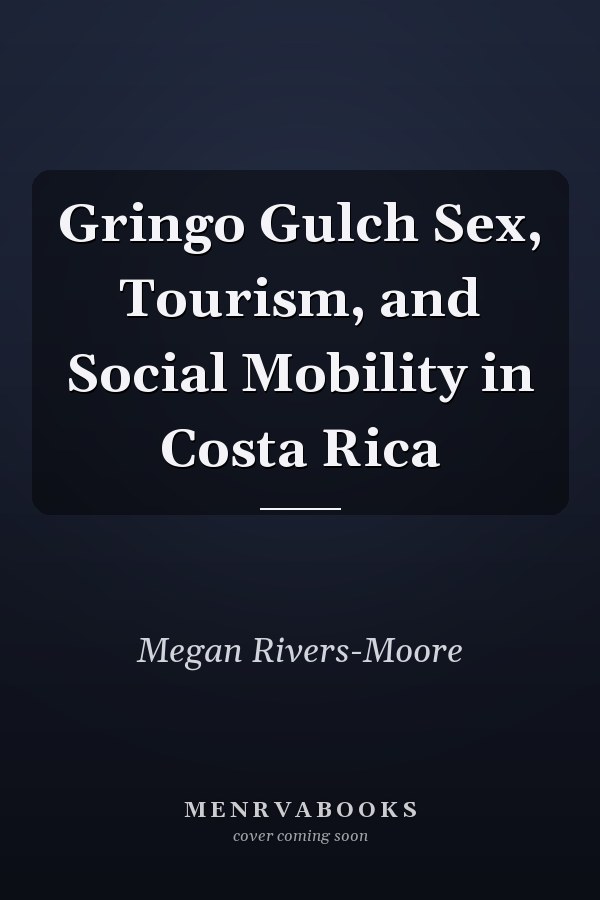 Gringo Gulch Sex, Tourism, and Social Mobility in Costa Rica