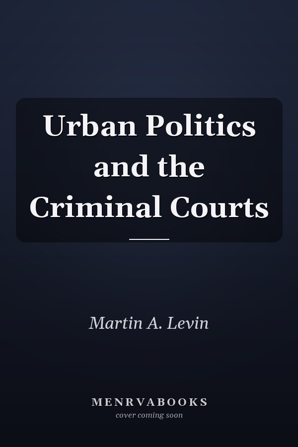 Urban Politics and the Criminal Courts