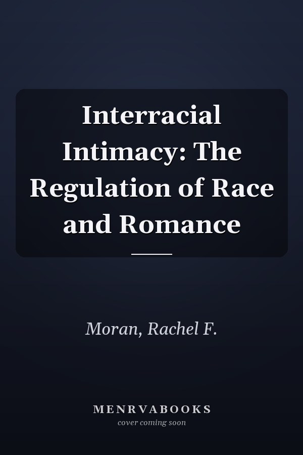 Interracial Intimacy: The Regulation of Race and Romance