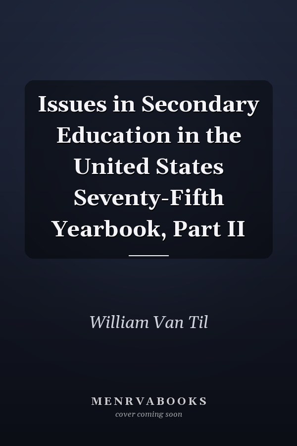 Issues in Secondary Education in the United States Seventy-Fifth Yearbook, Part II