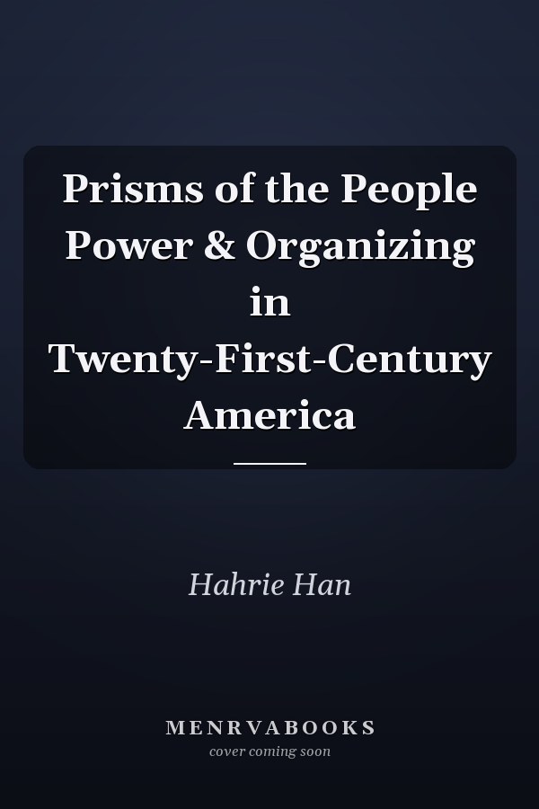 Prisms of the People Power & Organizing in Twenty-First-Century America