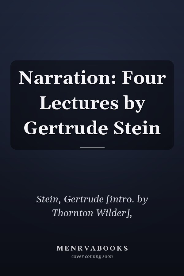 Narration: Four Lectures by Gertrude Stein