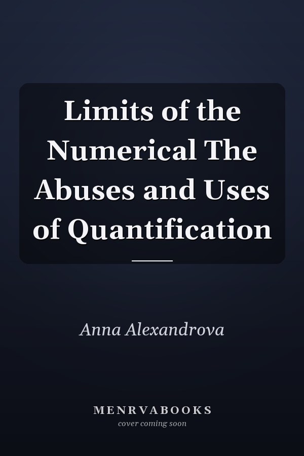 Limits of the Numerical The Abuses and Uses of Quantification