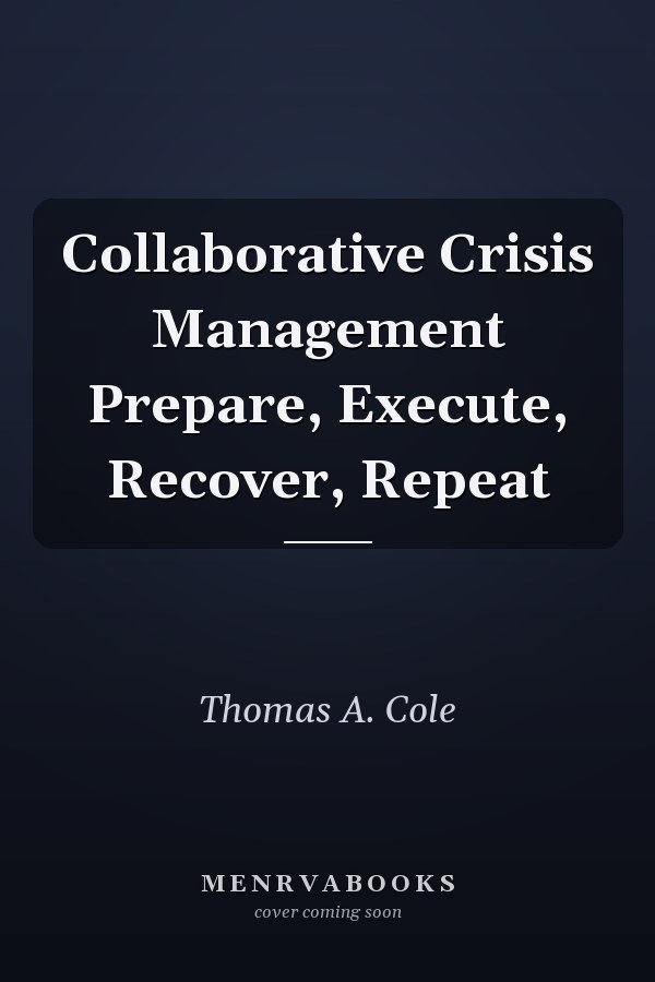 Collaborative Crisis Management Prepare, Execute, Recover, Repeat