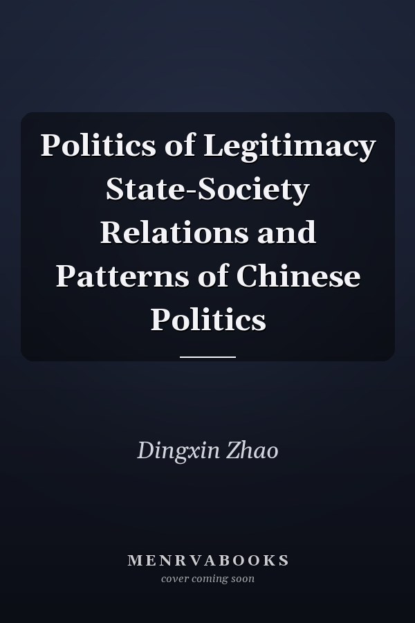 Politics of Legitimacy State-Society Relations and Patterns of Chinese Politics