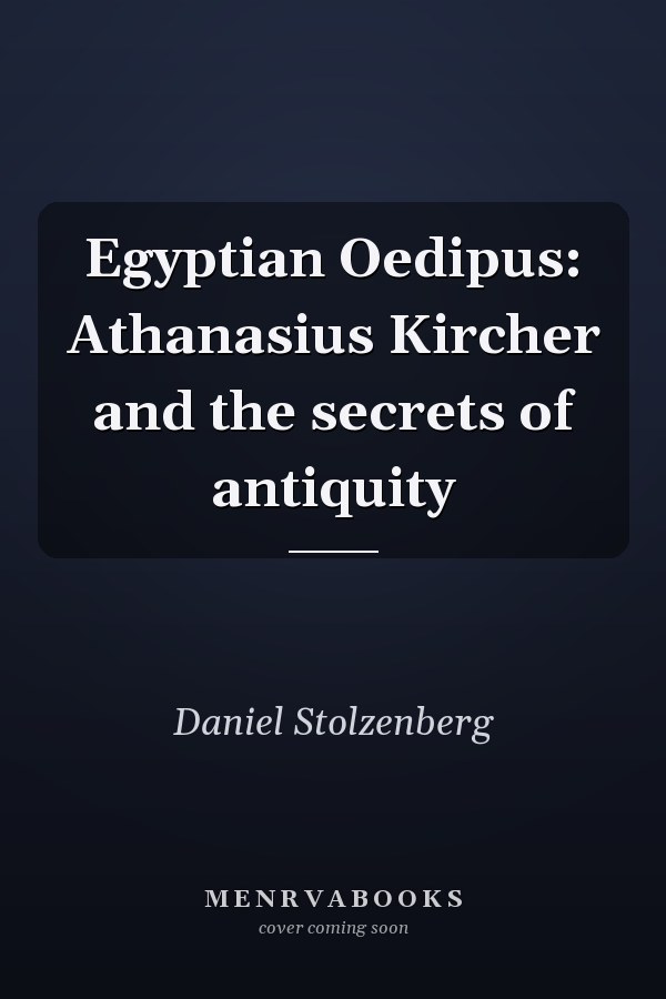 Egyptian Oedipus: Athanasius Kircher and the secrets of antiquity