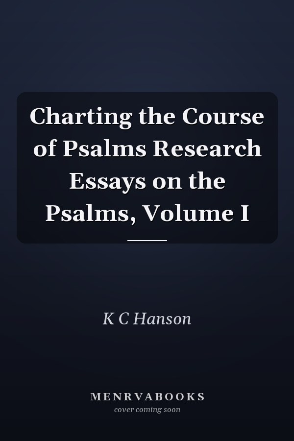 Charting the Course of Psalms Research Essays on the Psalms, Volume I