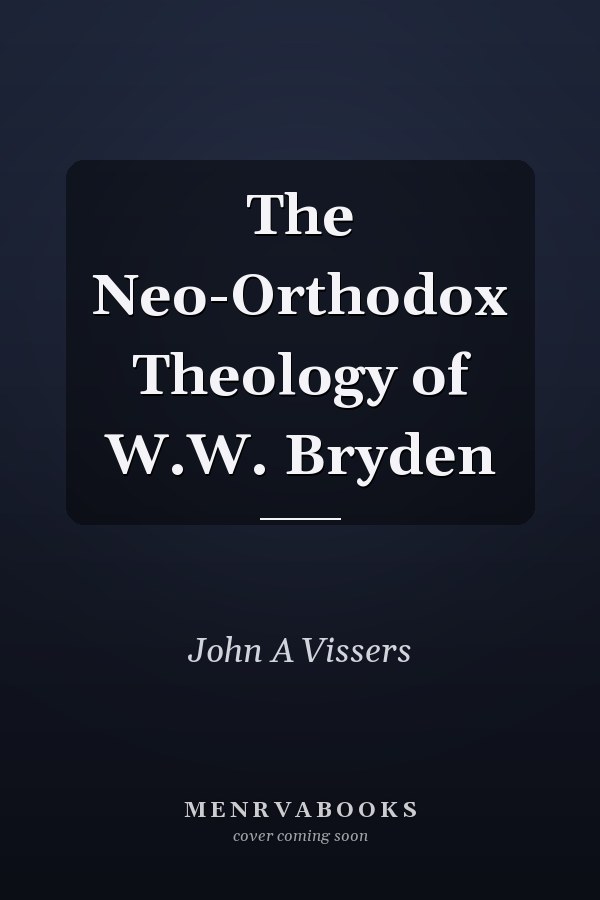 The Neo-Orthodox Theology of W.W. Bryden