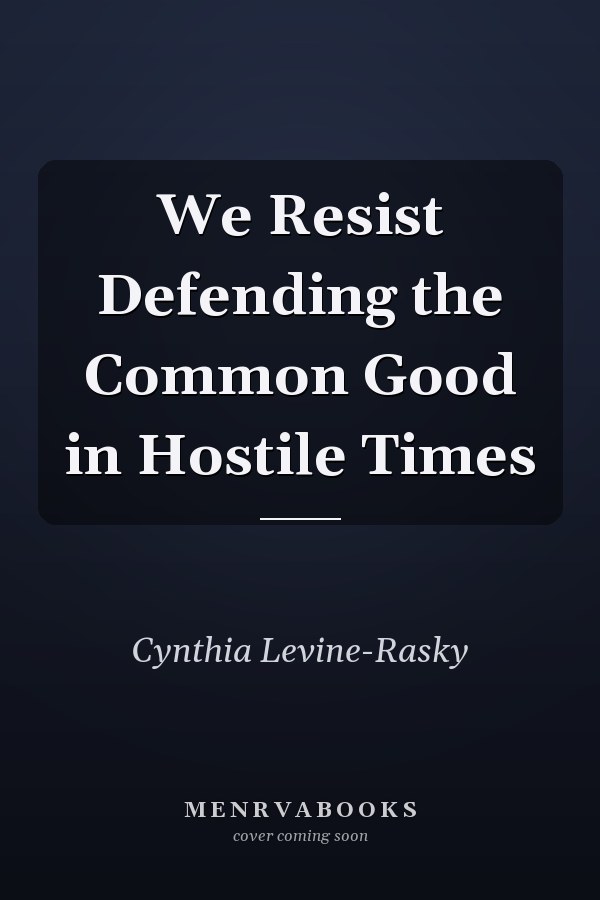We Resist Defending the Common Good in Hostile Times