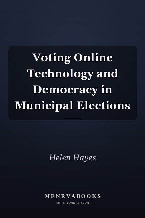 Voting Online Technology and Democracy in Municipal Elections