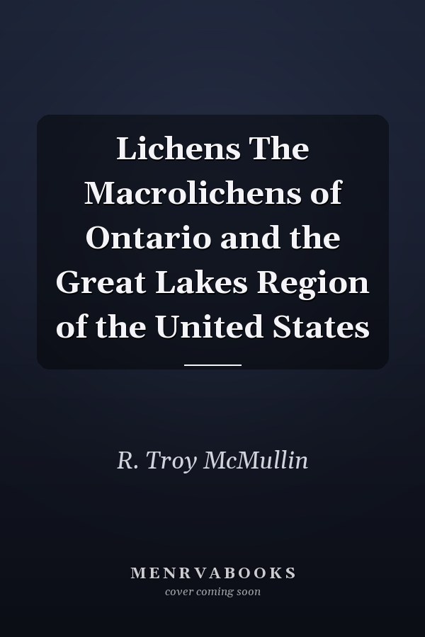 Lichens The Macrolichens of Ontario and the Great Lakes Region of the United States