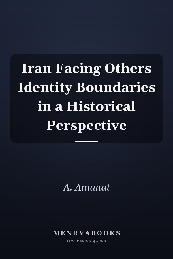 Iran Facing Others Identity Boundaries in a Historical Perspective