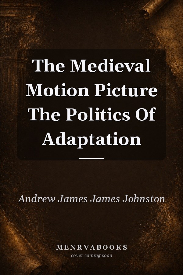 The Medieval Motion Picture: The Politics of Adaptation