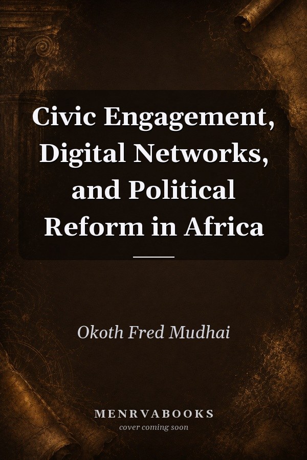 Civic Engagement, Digital Networks, and Political Reform in Africa