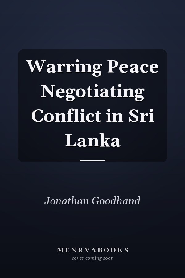 Warring Peace Negotiating Conflict in Sri Lanka