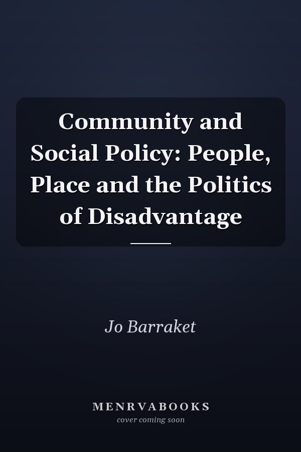Community and Social Policy: People, Place and the Politics of Disadvantage