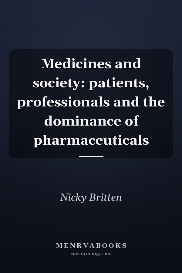 Medicines and society: patients, professionals and the dominance of pharmaceuticals