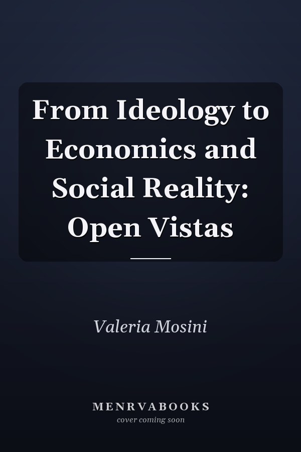 From Ideology to Economics and Social Reality: Open Vistas