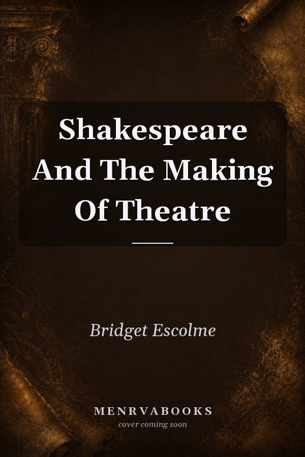 Shakespeare And The Making Of Theatre