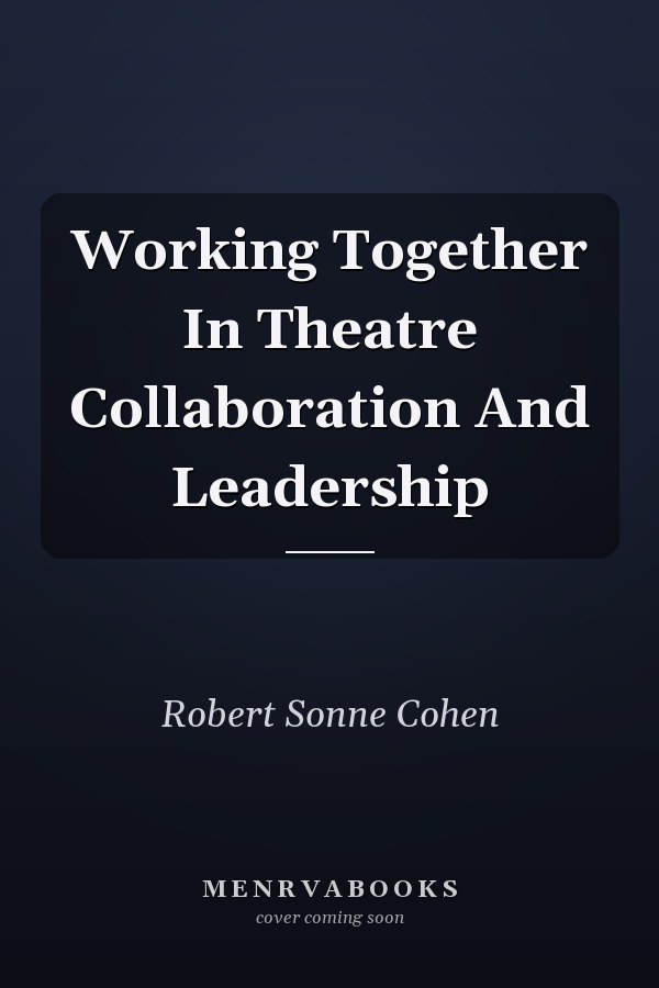Working Together In Theatre Collaboration And Leadership