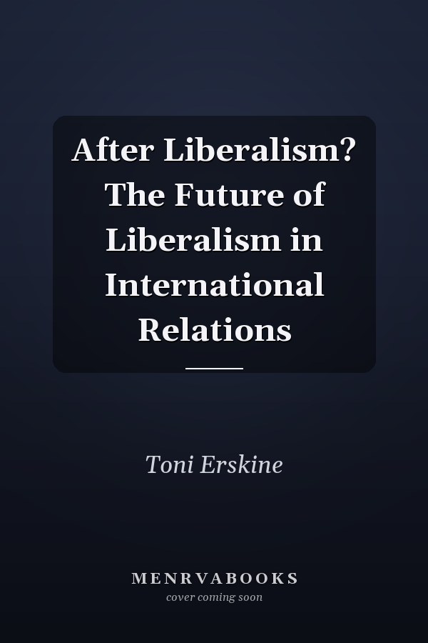 After Liberalism? The Future of Liberalism in International Relations