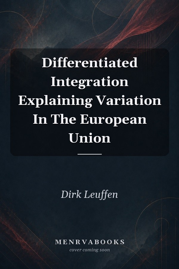 Differentiated Integration: Explaining Variation In The European Union
