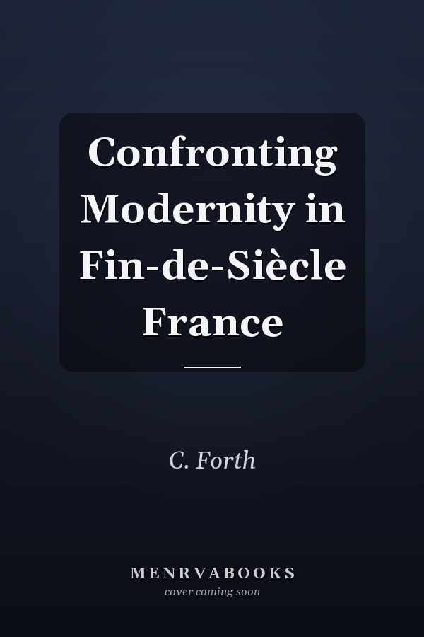 Confronting Modernity in Fin-de-Siècle France