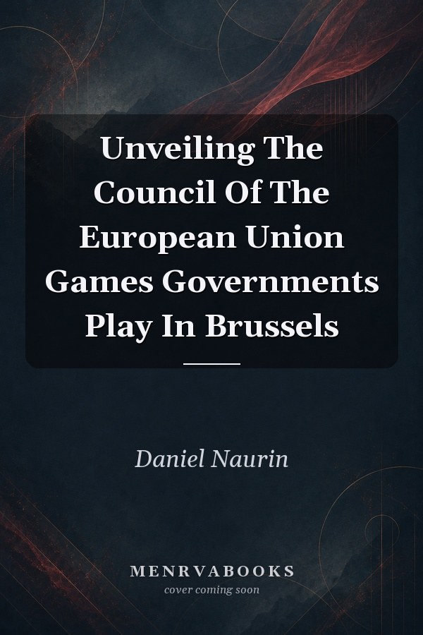 Unveiling The Council Of The European Union Games Governments Play In Brussels