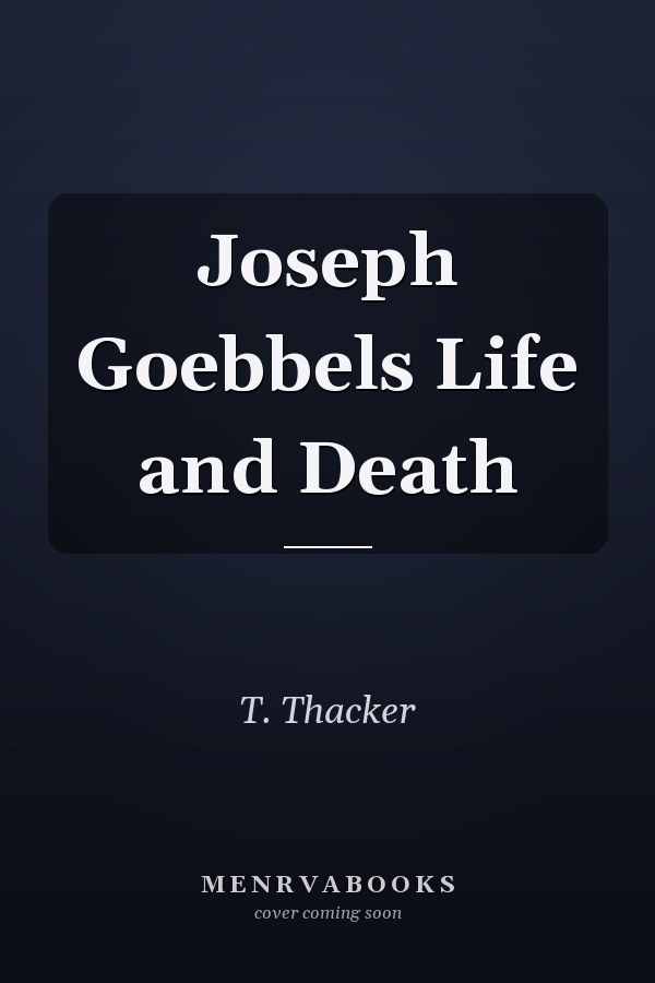 Joseph Goebbels Life and Death