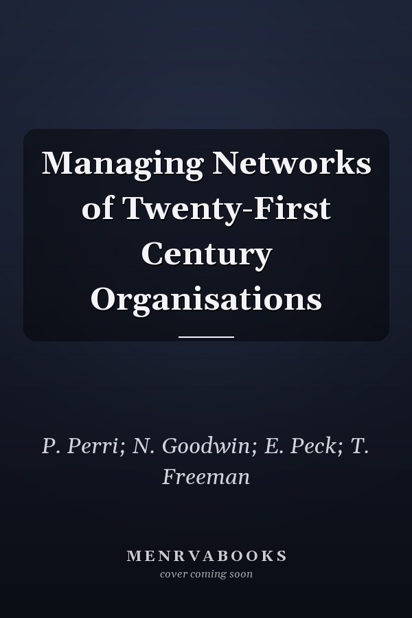 Managing Networks of Twenty-First Century Organisations