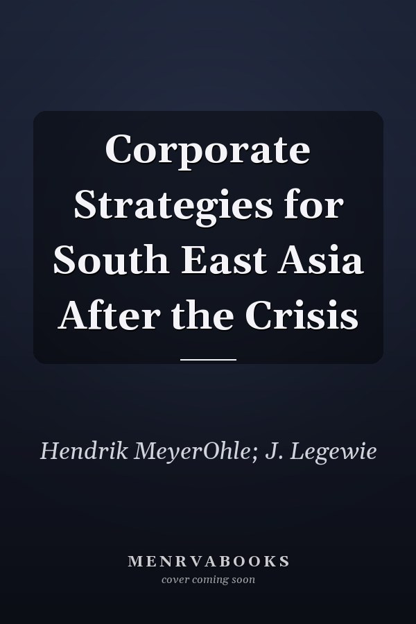 Corporate Strategies for South East Asia After the Crisis