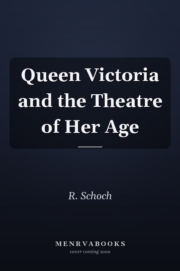 Queen Victoria and the Theatre of Her Age